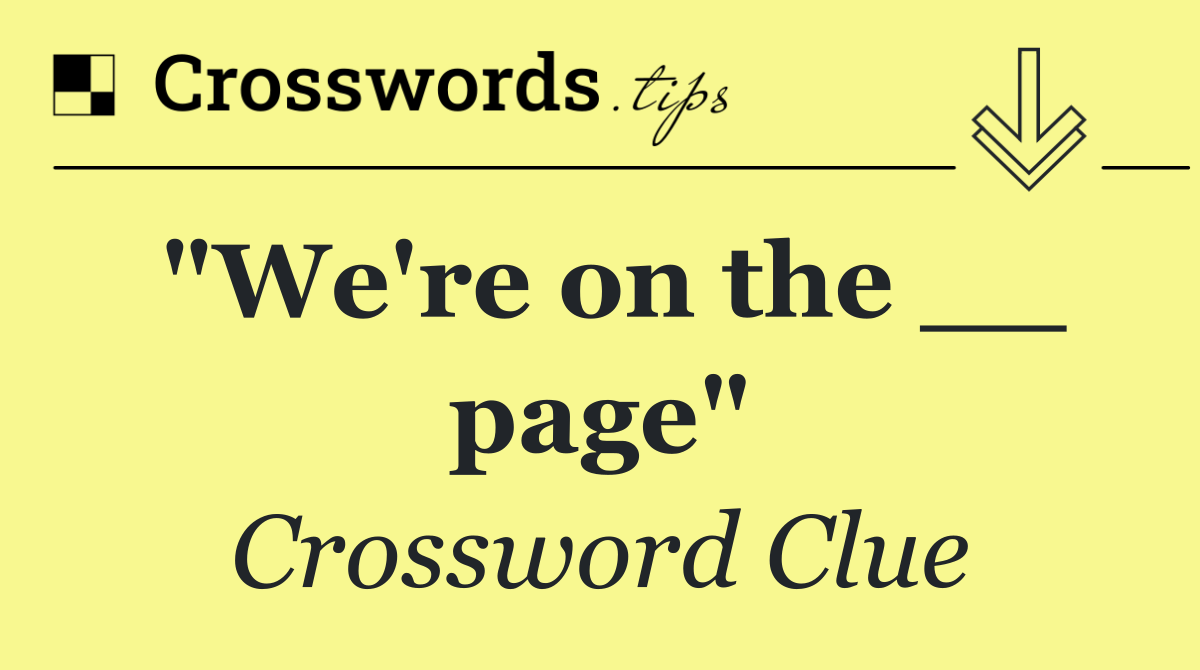 "We're on the __ page"