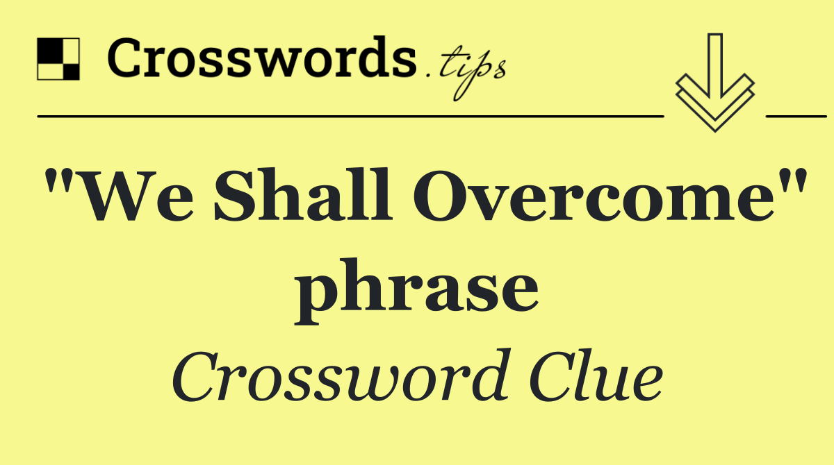 "We Shall Overcome" phrase