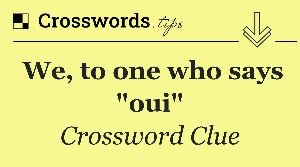 We, to one who says "oui"