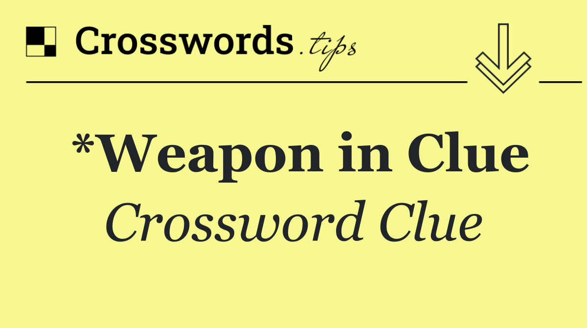 *Weapon in Clue