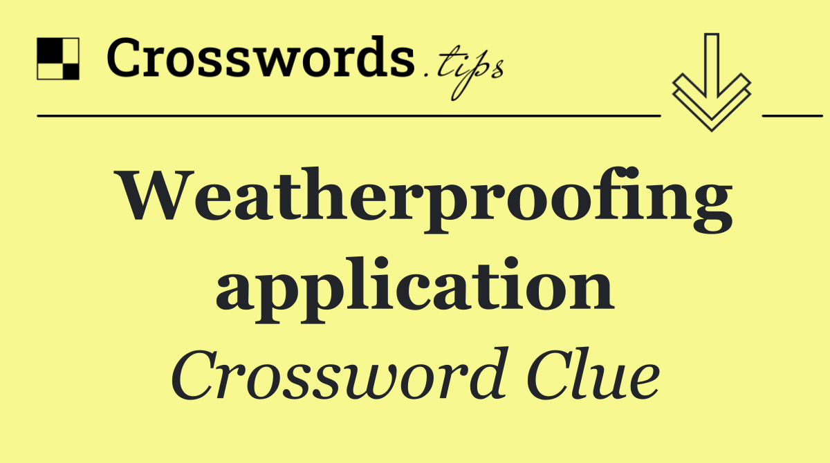 Weatherproofing application