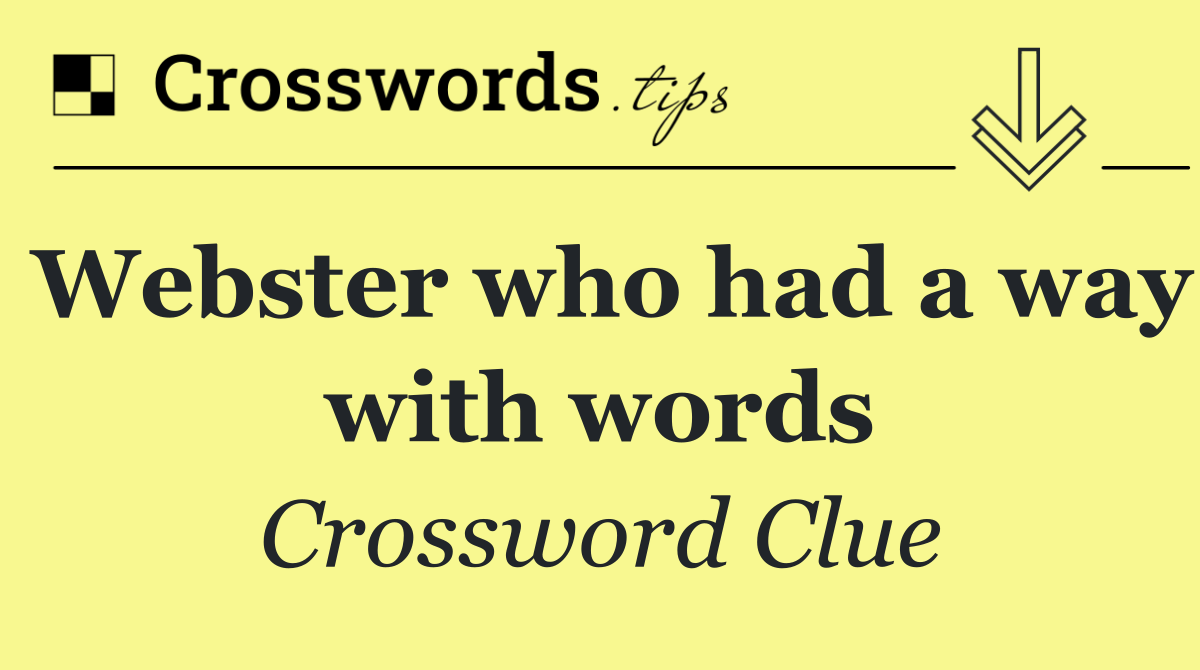 Webster who had a way with words