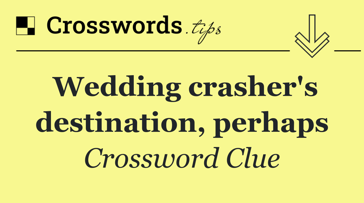 Wedding crasher's destination, perhaps
