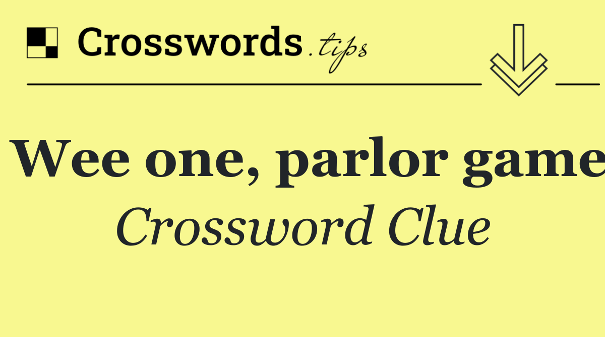 Wee one, parlor game