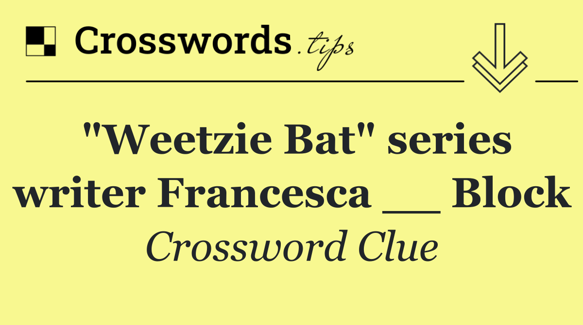 "Weetzie Bat" series writer Francesca __ Block