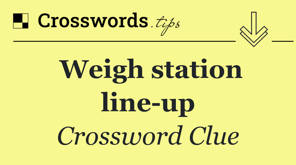 Weigh station line up