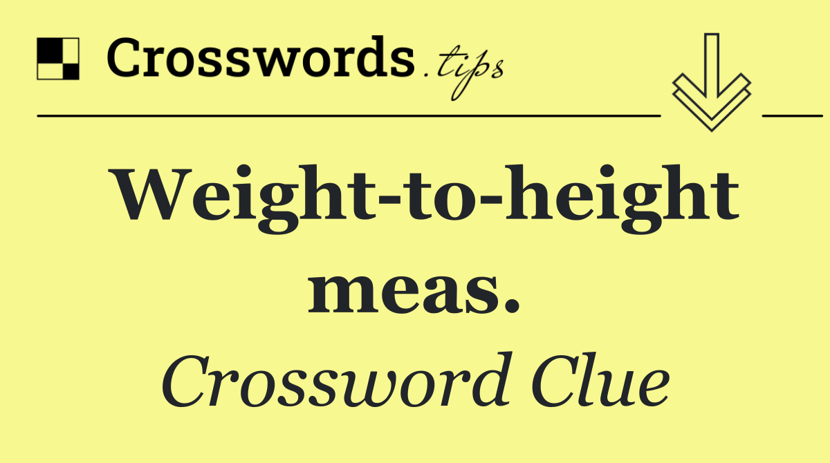Weight to height meas.
