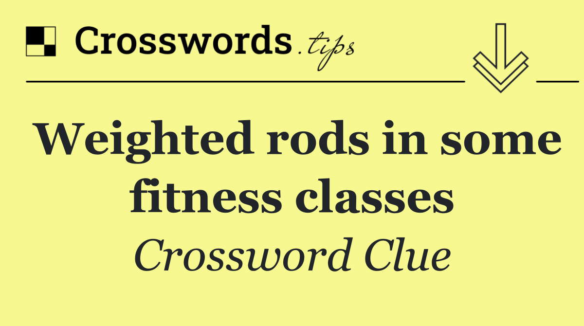 Weighted rods in some fitness classes