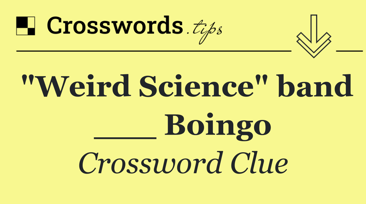 "Weird Science" band ___ Boingo