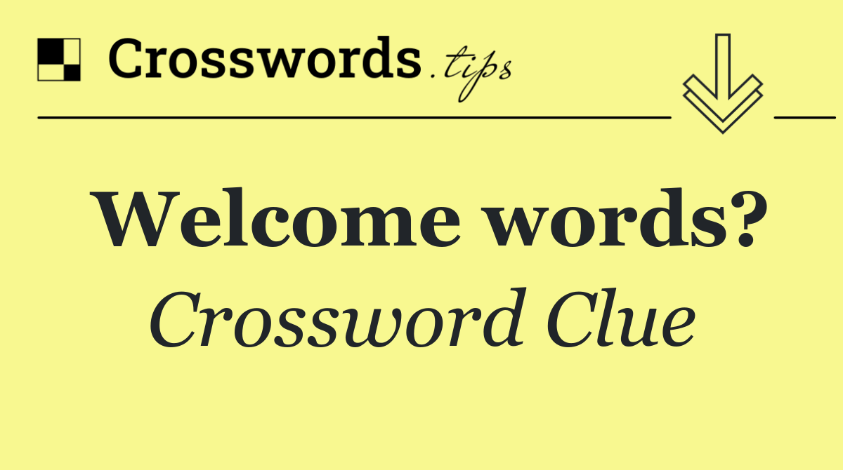 Welcome words?