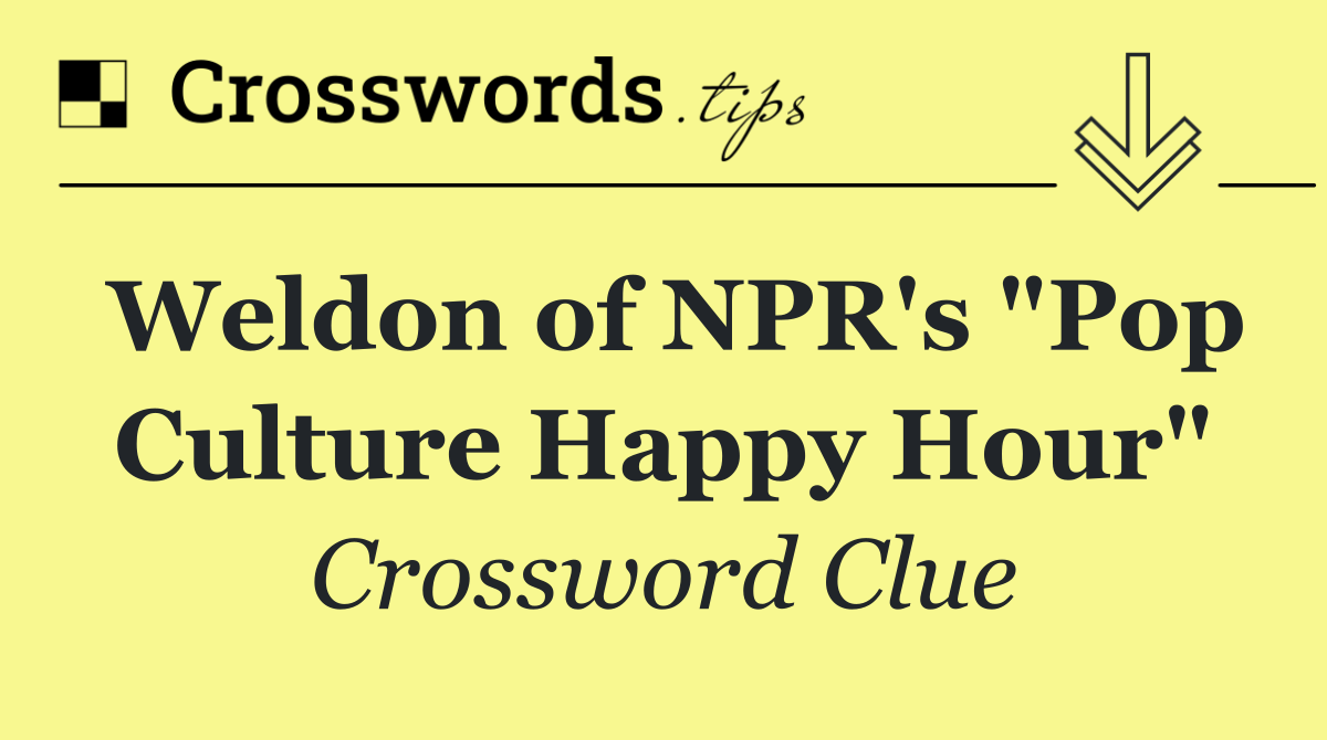 Weldon of NPR's "Pop Culture Happy Hour"