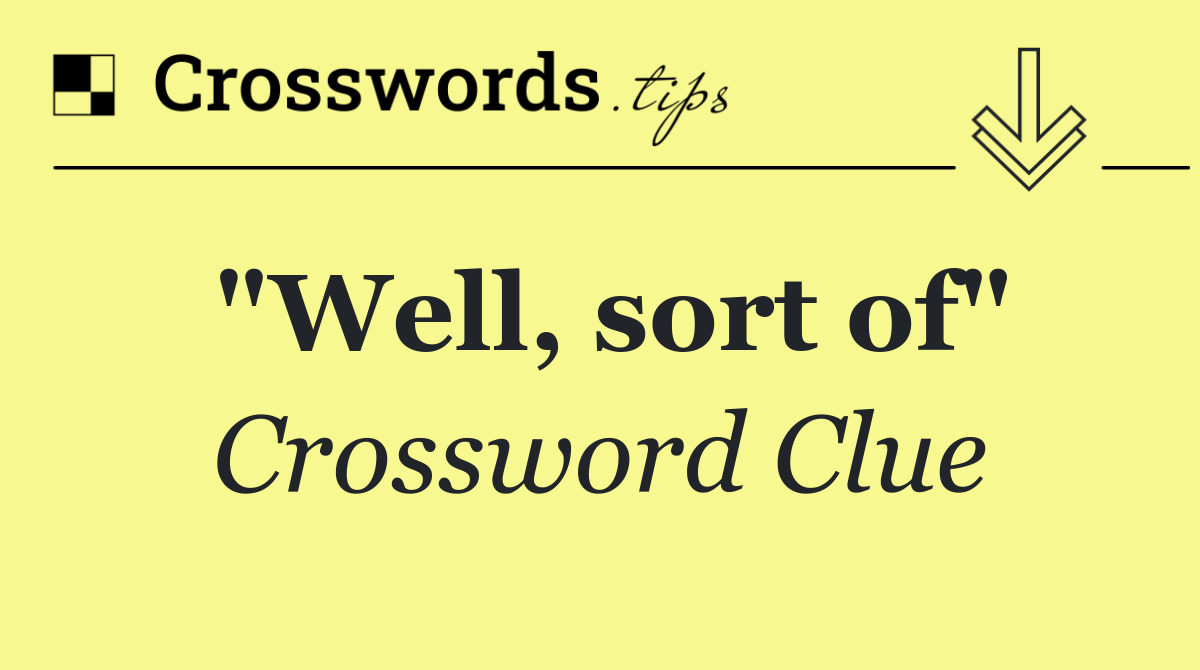 "Well, sort of"