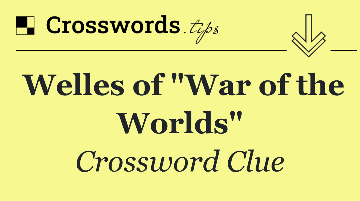 Welles of "War of the Worlds"