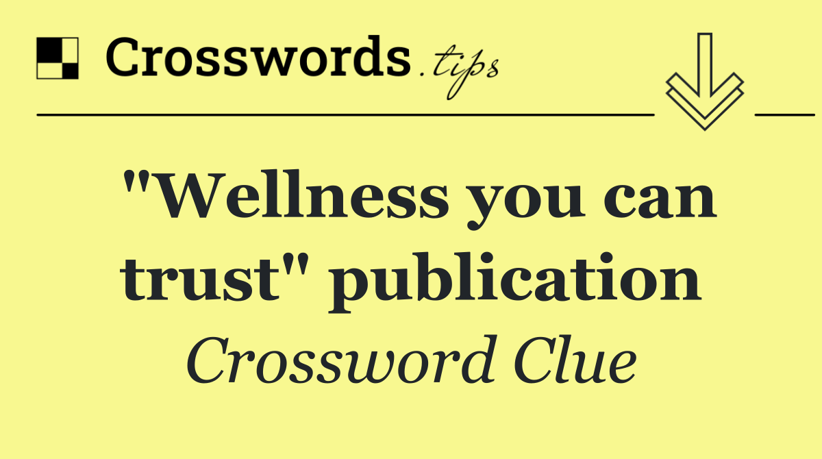 "Wellness you can trust" publication