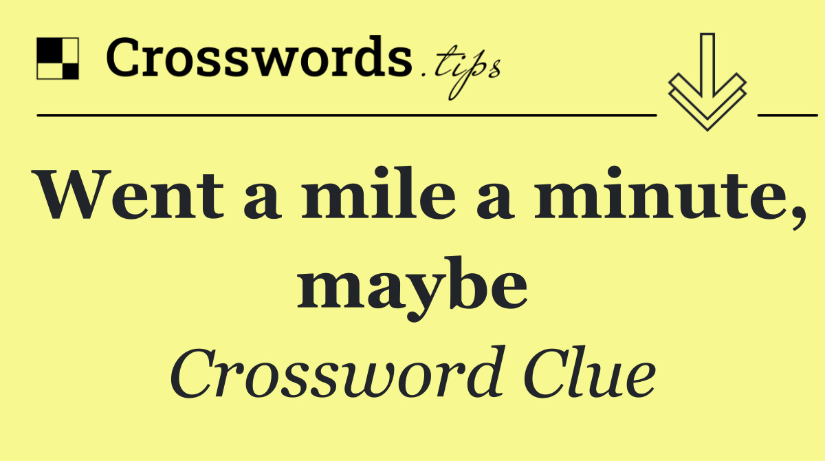 Went a mile a minute, maybe