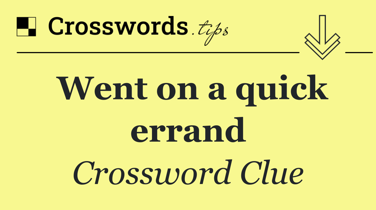 Went on a quick errand