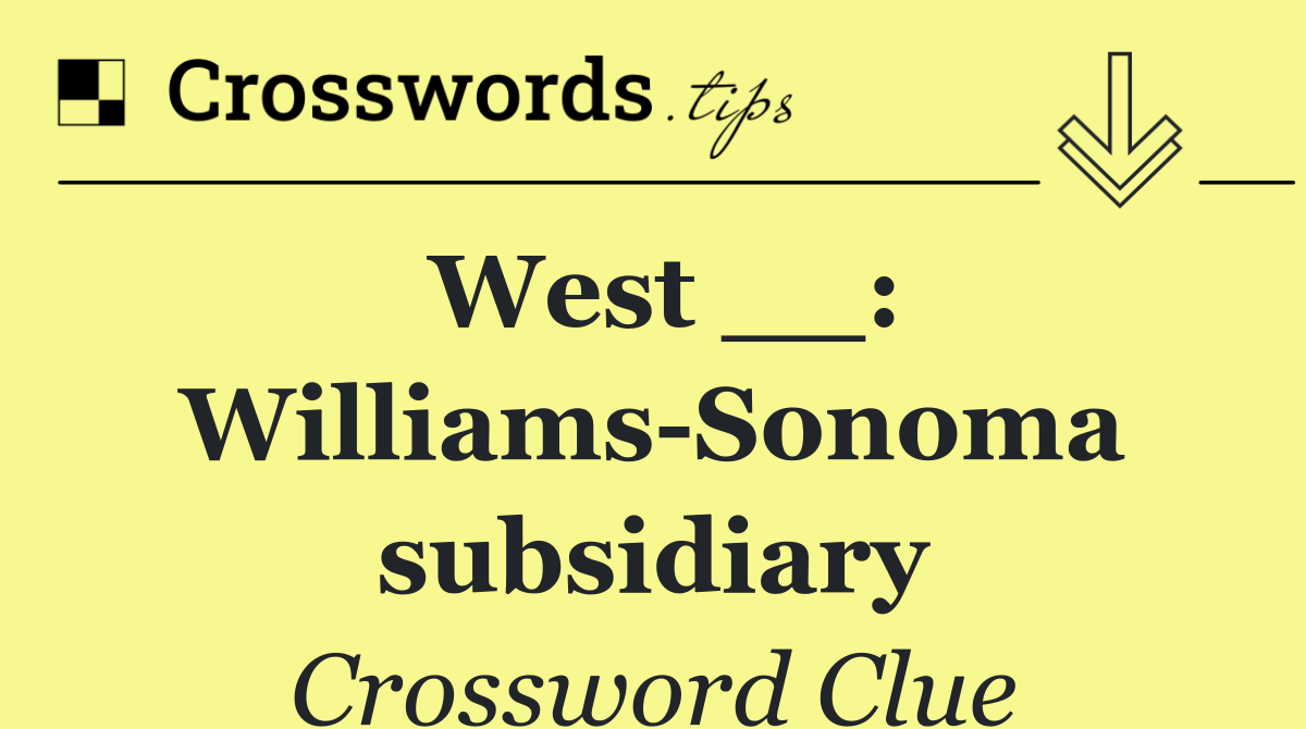 West __: Williams Sonoma subsidiary