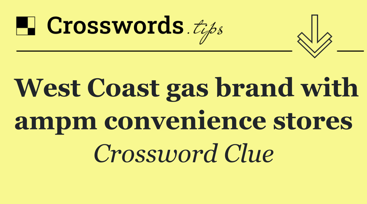 West Coast gas brand with ampm convenience stores