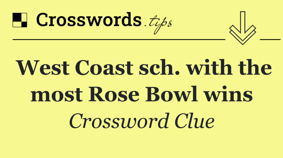 West Coast sch. with the most Rose Bowl wins