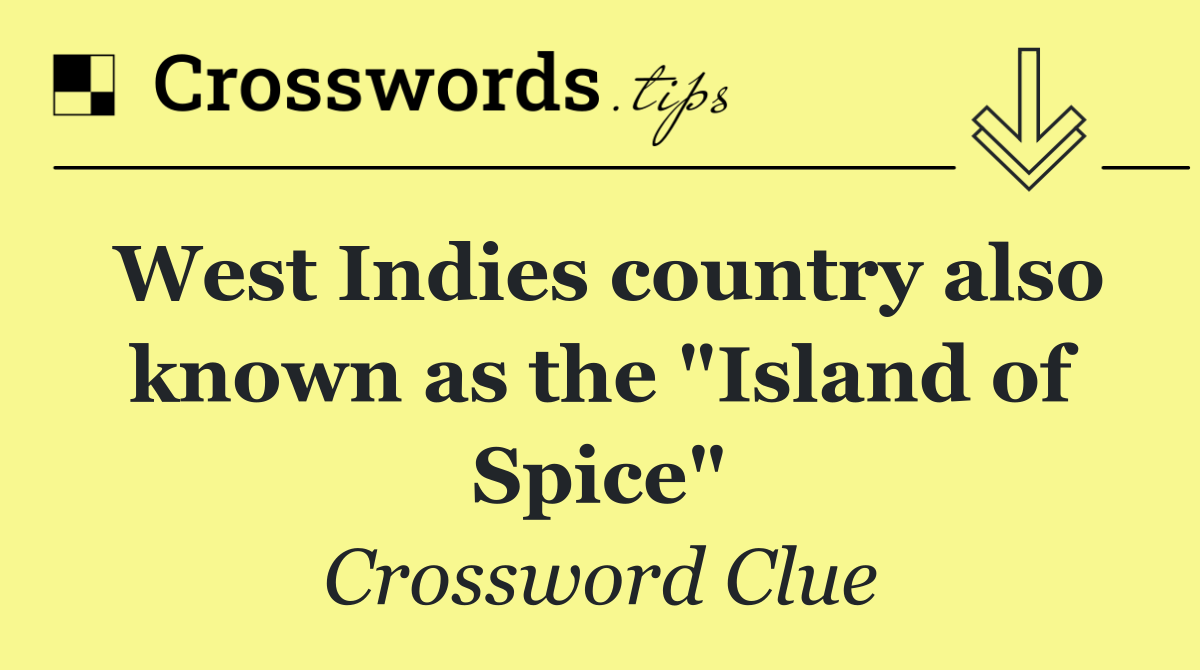 West Indies country also known as the "Island of Spice"