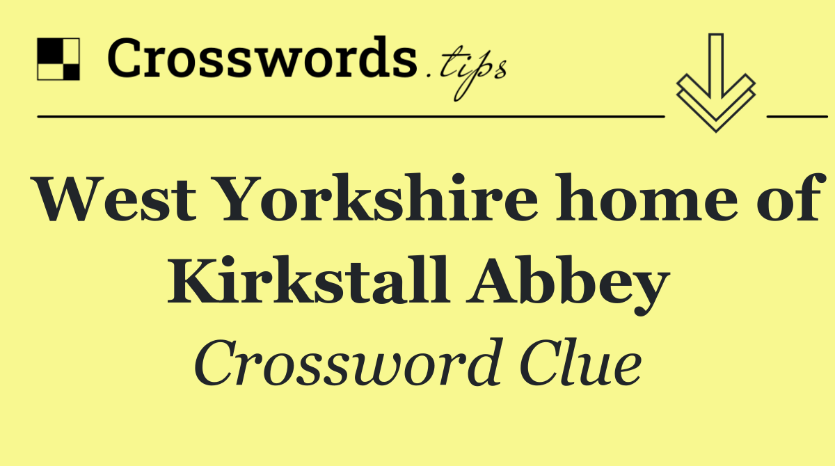 West Yorkshire home of Kirkstall Abbey