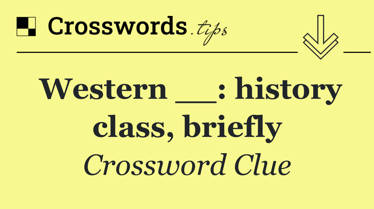 Western __: history class, briefly
