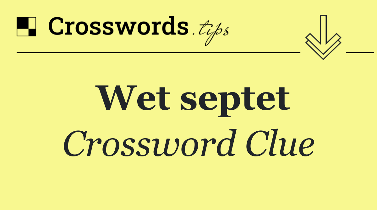 Wet septet
