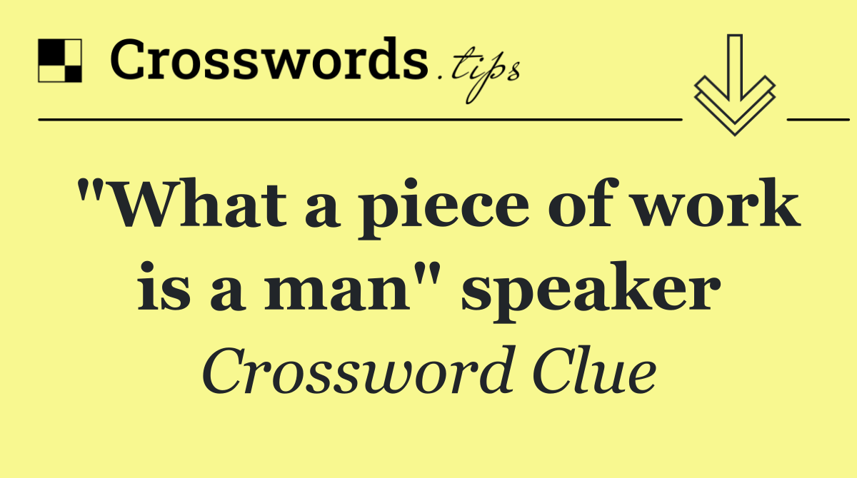 "What a piece of work is a man" speaker