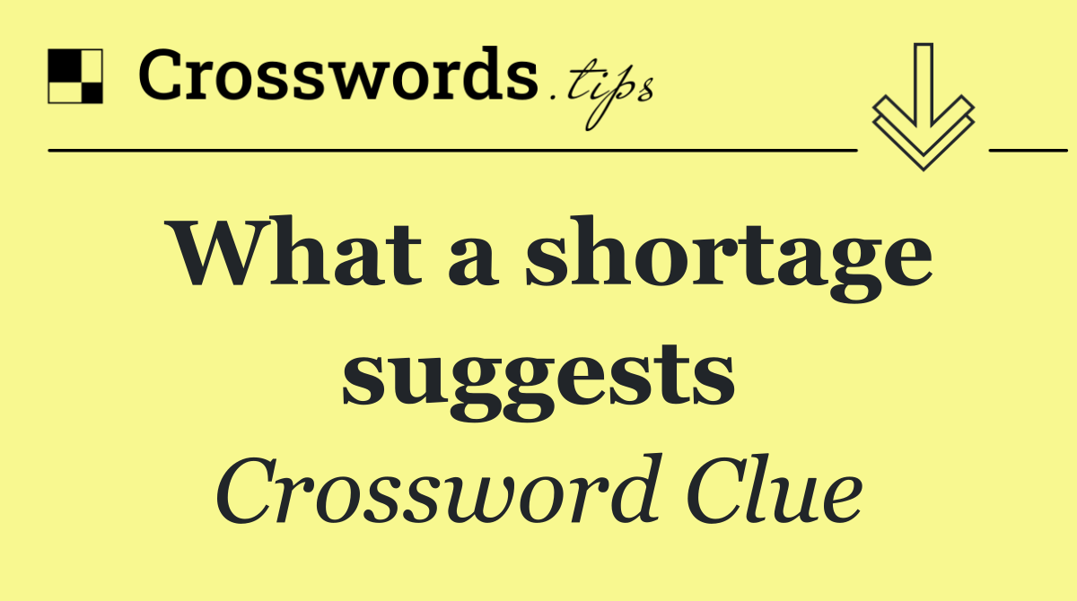 What a shortage suggests