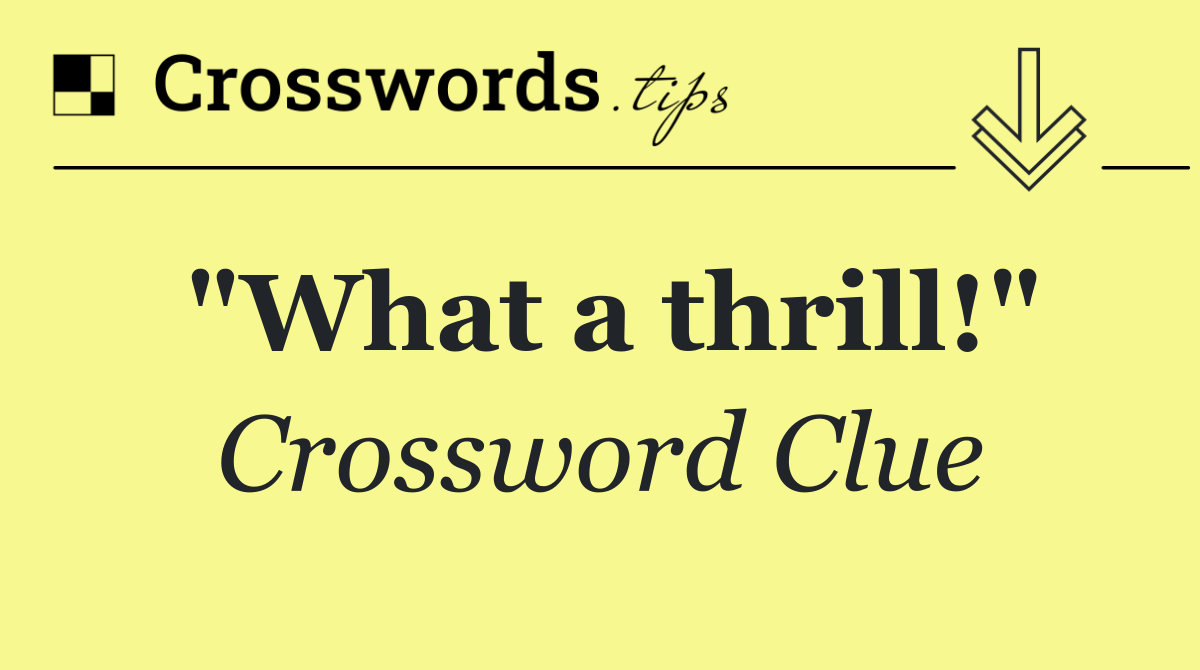 "What a thrill!"