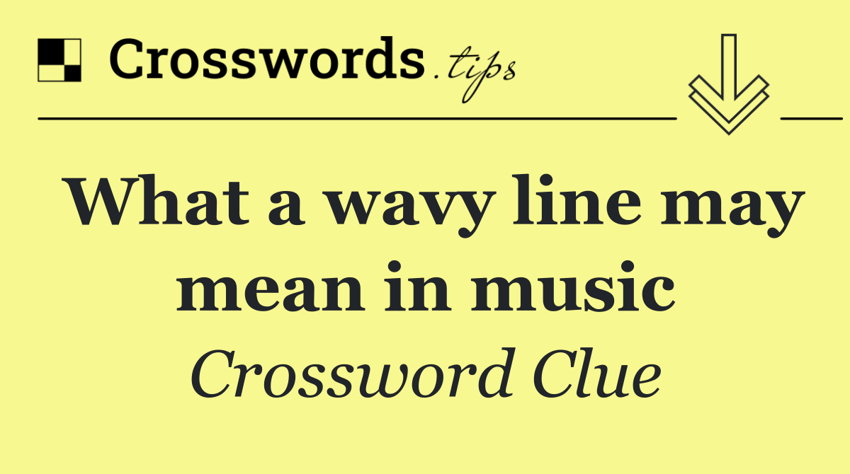 What a wavy line may mean in music