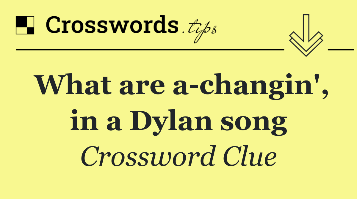 What are a changin', in a Dylan song