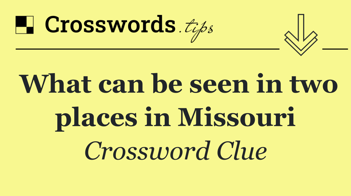 What can be seen in two places in Missouri