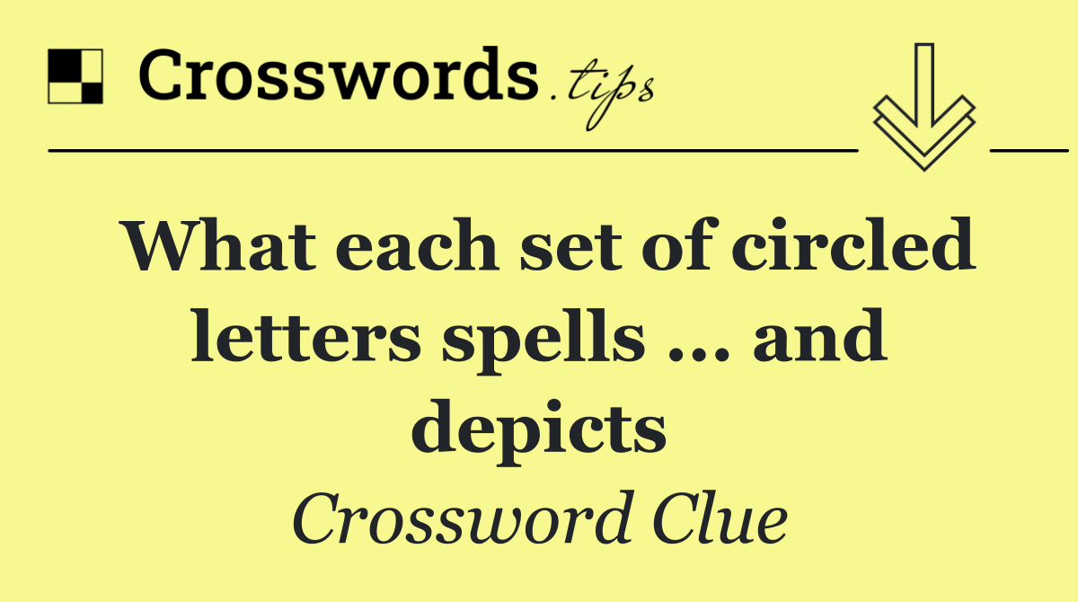 What each set of circled letters spells ... and depicts