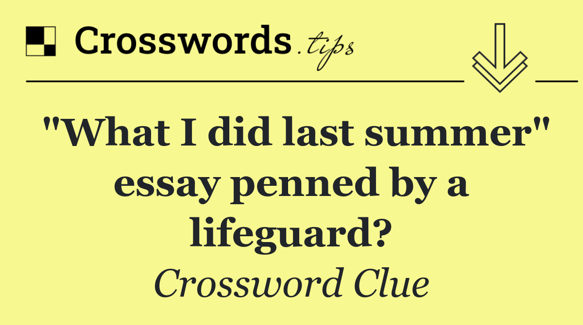 "What I did last summer" essay penned by a lifeguard?