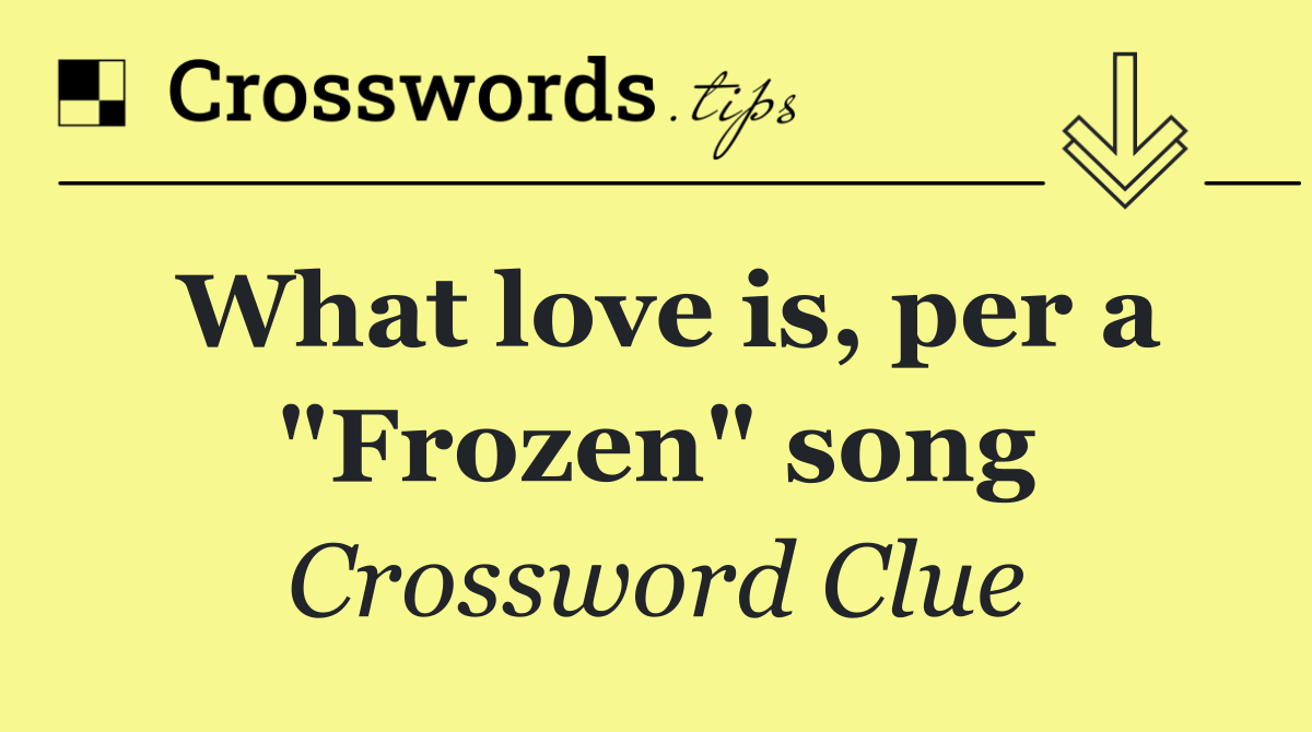 What love is, per a "Frozen" song