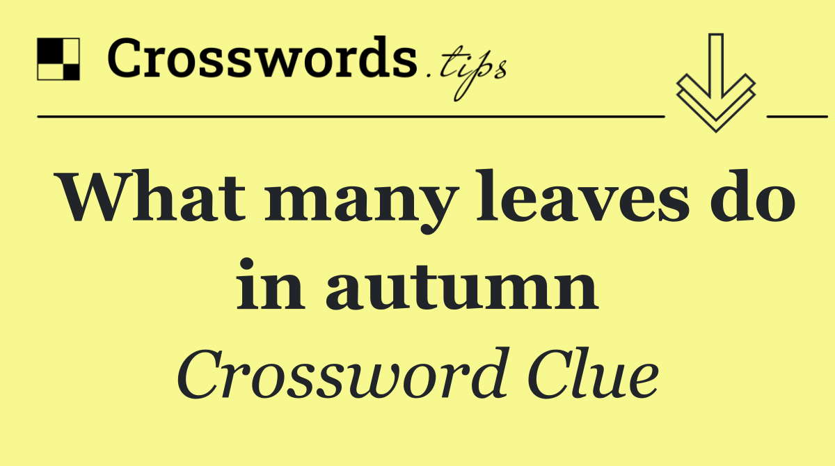What many leaves do in autumn