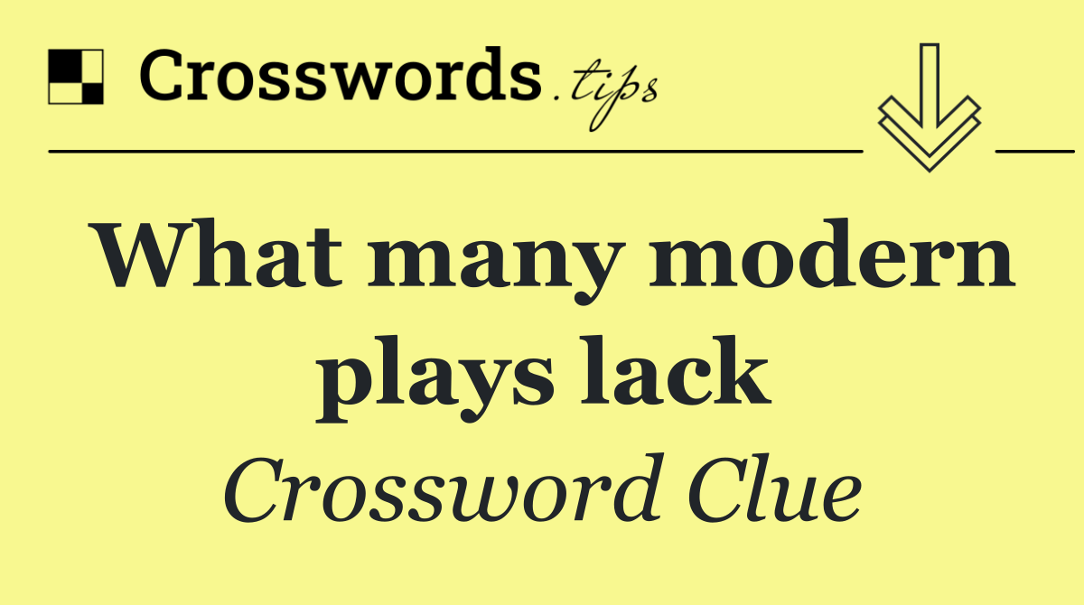 What many modern plays lack