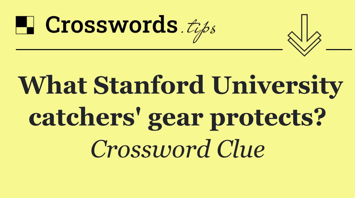 What Stanford University catchers' gear protects?