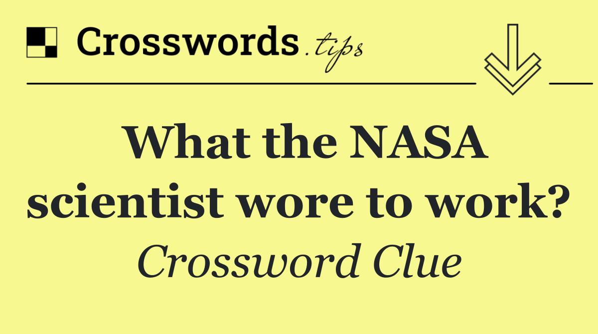 What the NASA scientist wore to work?