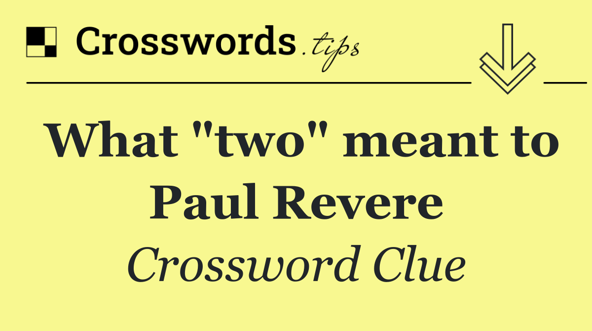 What "two" meant to Paul Revere