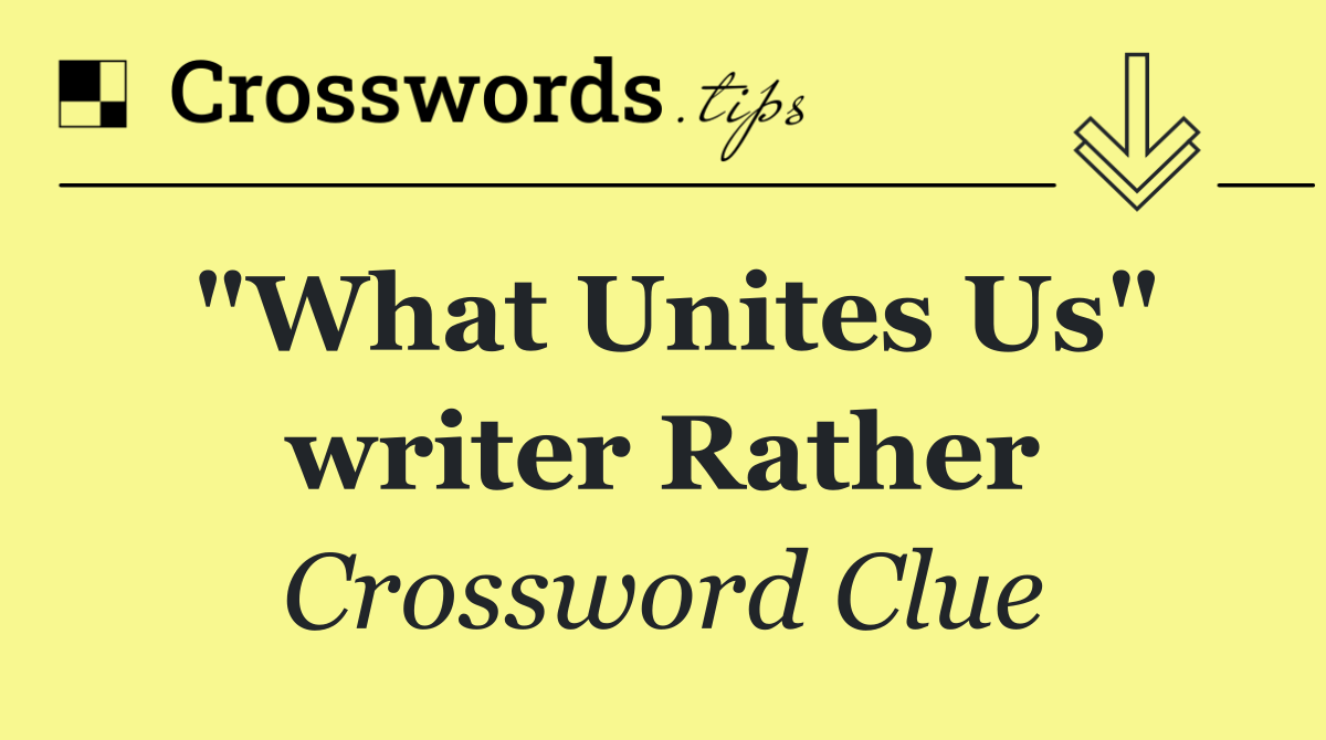 "What Unites Us" writer Rather