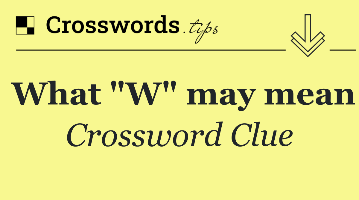 What "W" may mean