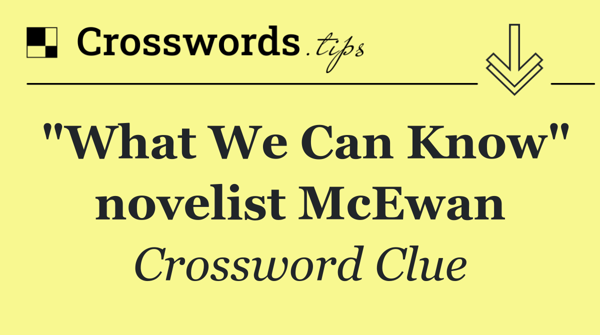 "What We Can Know" novelist McEwan
