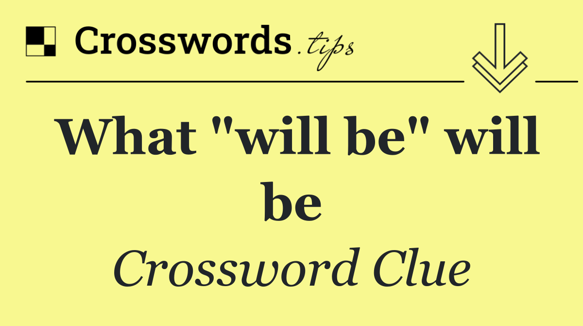 What "will be" will be