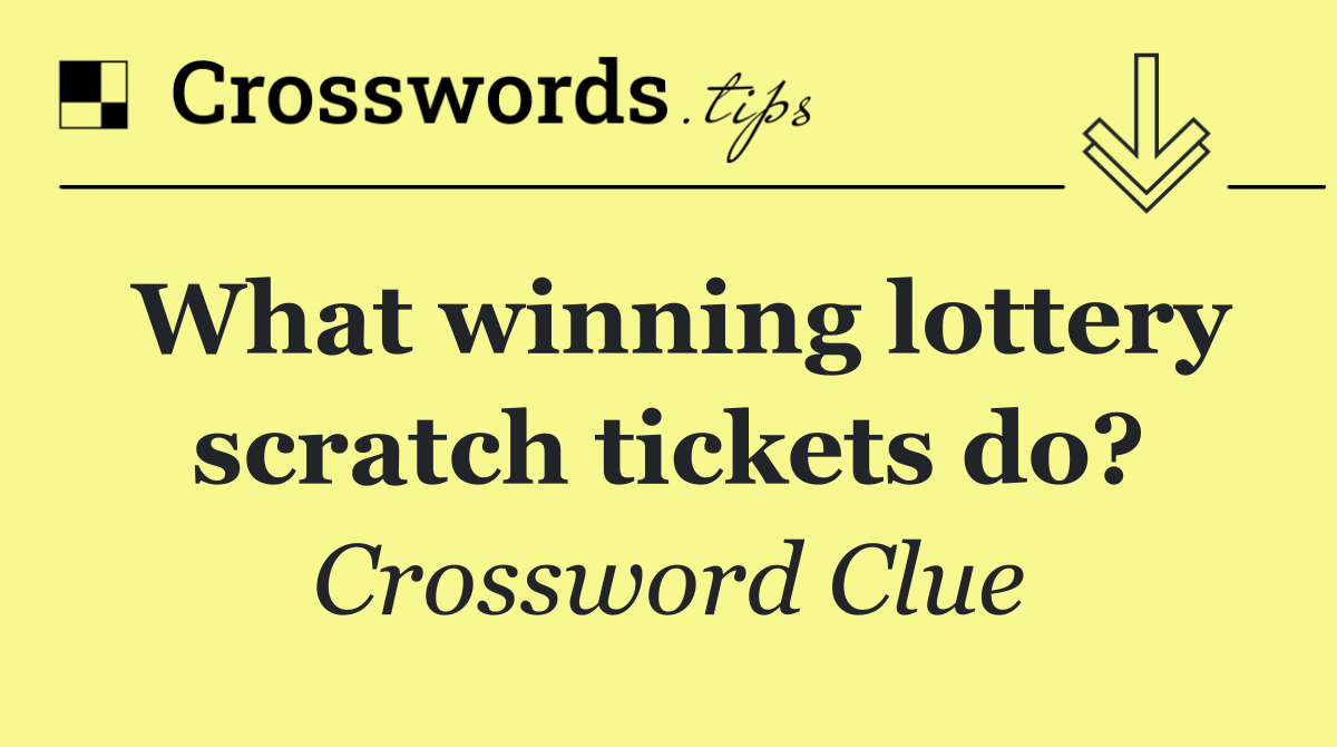 What winning lottery scratch tickets do?