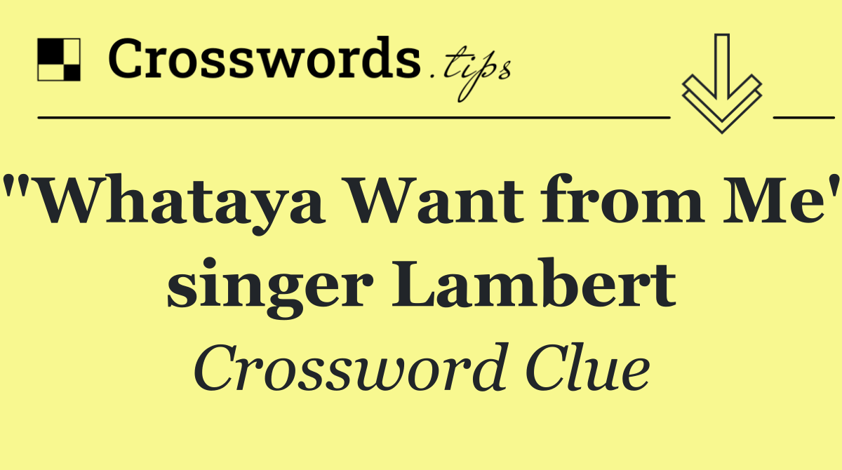 "Whataya Want from Me" singer Lambert