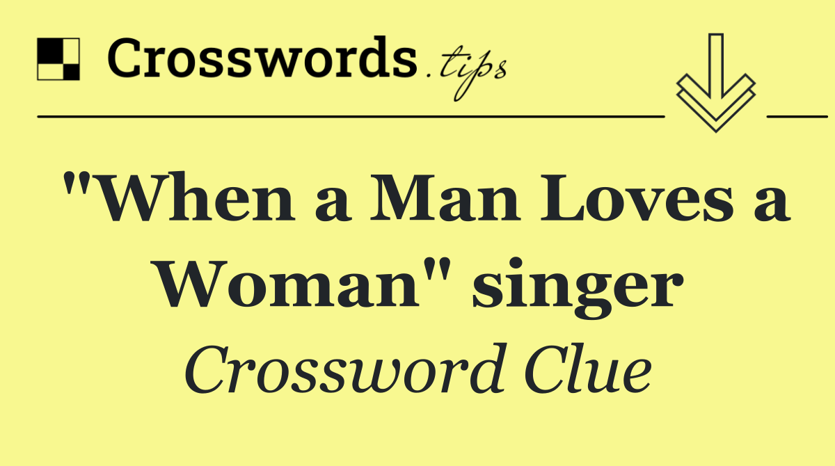 "When a Man Loves a Woman" singer