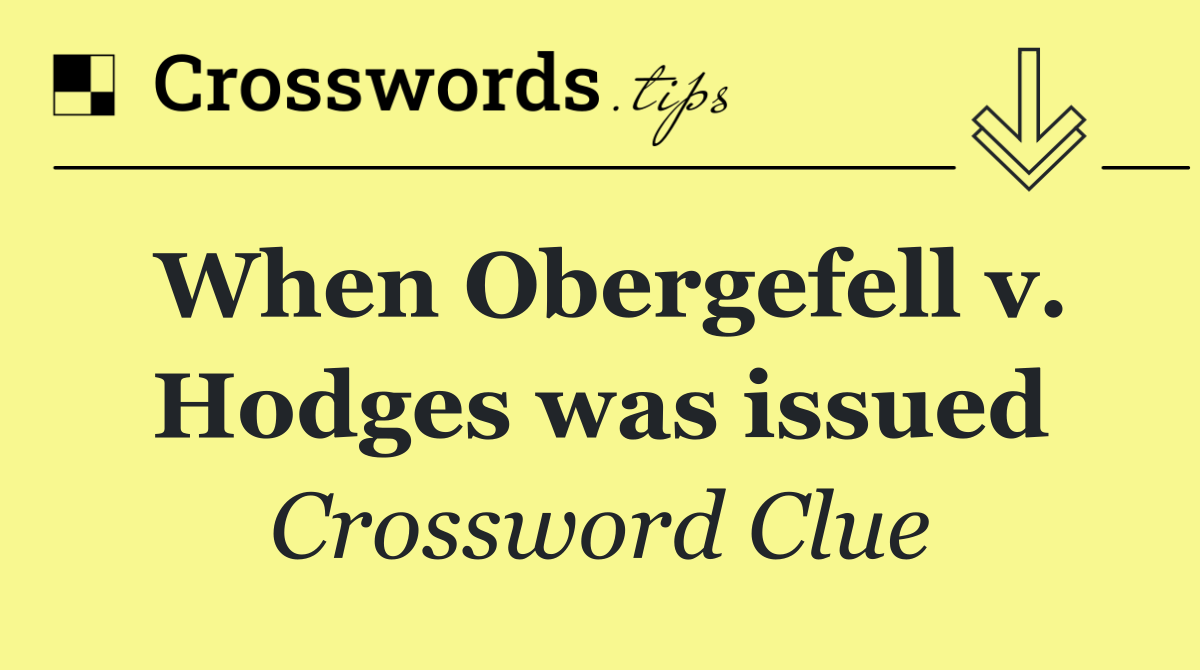 When Obergefell v. Hodges was issued