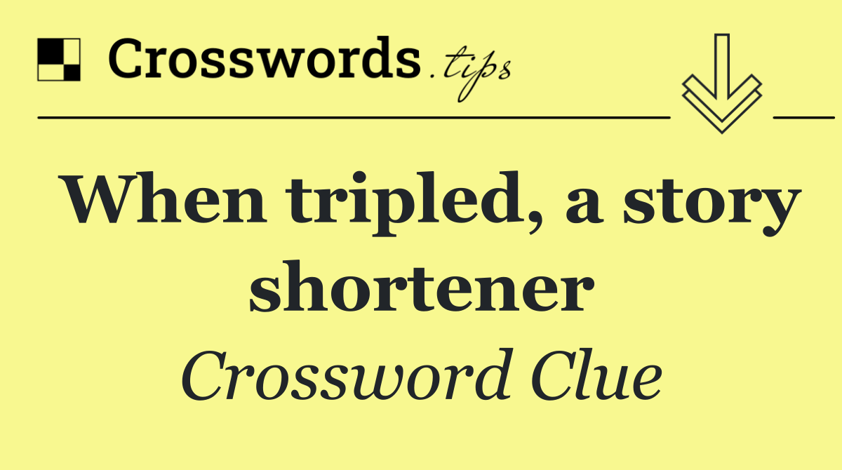When tripled, a story shortener